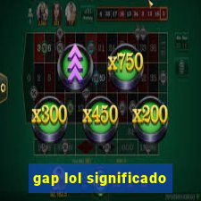 gap lol significado